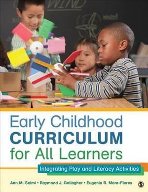 Early Childhood Curriculum for All Learners : Integrating Play and Literacy Activities - Ann M. Selmi