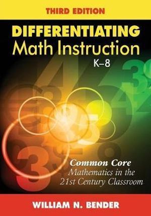 Differentiating Math Instruction, K-8 : Common Core Mathematics in the 21st Century Classroom - William N. Bender