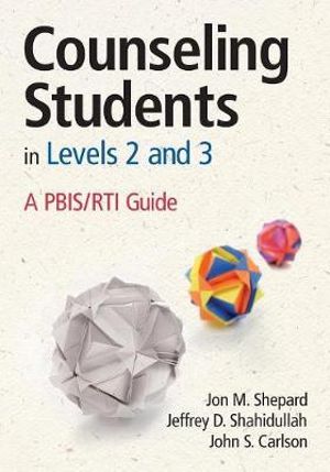 Counseling Students in Levels 2 and 3 : A PBIS/RTI Guide - Jon M. Shepard