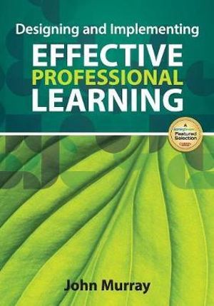 Designing and Implementing Effective Professional Learning - John M. Murray