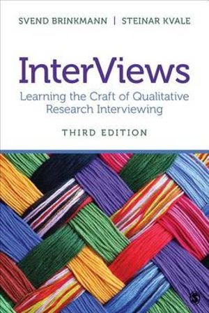 InterViews : Learning the Craft of Qualitative Research Interviewing - Svend Brinkmann