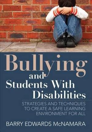 Bullying and Students With Disabilities : Strategies and Techniques to Create a Safe Learning Environment for All - Barry Edwards McNamara