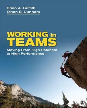 Working in Teams : Moving From High Potential to High Performance - Brian A. Griffith