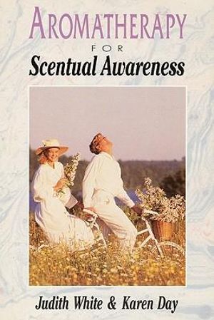 Aromatherapy for Scentual Awareness - Judith White