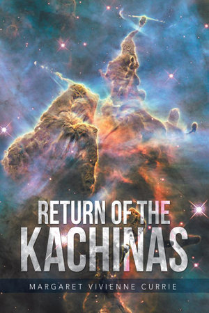 Return of the Kachinas - Margaret Vivienne Currie