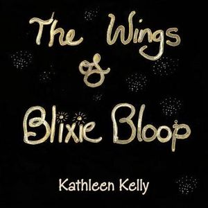 THE WINGS of BLIXIE BLOOP - Kathleen Kelly