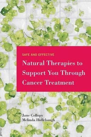 Safe and Effective Natural Therapies to Support You Through Cancer ...