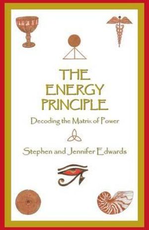 The Energy Principle : Decoding the Matrix of Power - Stephen and Jennifer Edwards