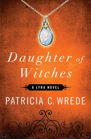 Daughter of Witches : Lyra - Patricia C. Wrede