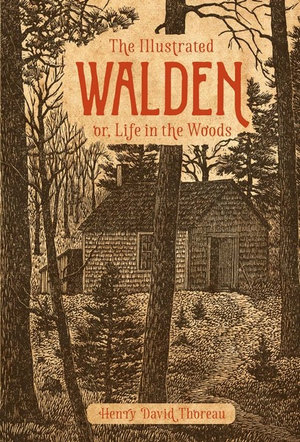 The Illustrated Walden : or, Life in the Woods - Henry David Thoreau