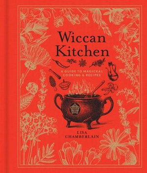 Wiccan Kitchen : A Guide to Magical Cooking & Recipes - Lisa Chamberlain