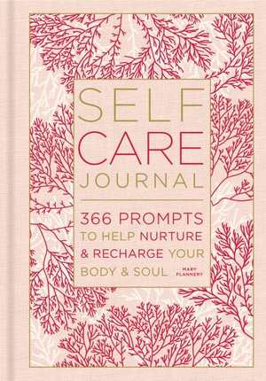 Self-Care Journal : 366 Prompts to Help Nurture & Recharge Your Body & Soul - Mary Flannery