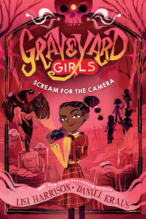 Scream for the Camera : Graveyard Girls - Lisi Harrison