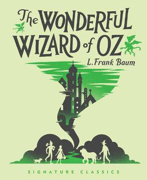 The Wonderful Wizard of Oz : Children's Signature Classics - L. Frank Baum