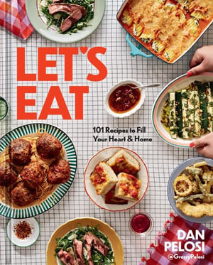 Let's Eat : 101 Recipes to Fill Your Heart & Home - Dan Pelosi