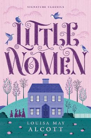 Little Women : Children's Signature Classics - Louisa May Alcott