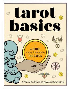 Tarot Basics : A Guide to Using and Interpreting the Cards - Evelin Bürger