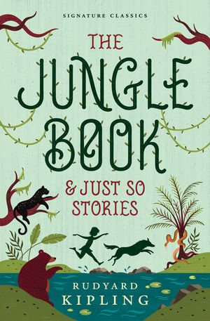 The Jungle Book & Just So Stories : Children's Signature Editions - Rudyard Kipling