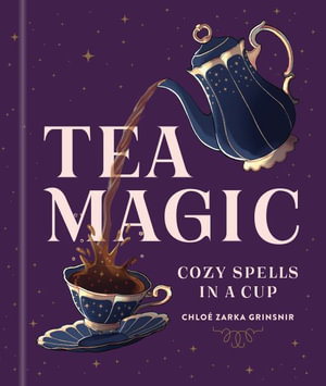 Tea Magic : Cozy Spells in a Cup - Chlo Zarka Grinsnir