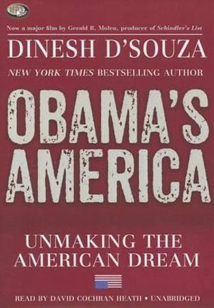 Obama's America : Unmaking the American Dream - Dinesh D'Souza