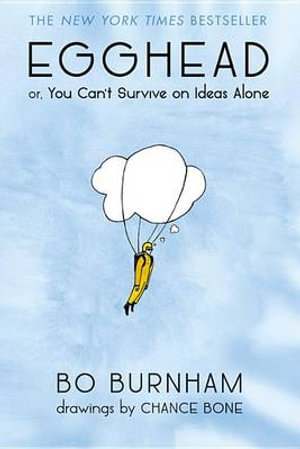 Egghead : Or, You Can't Survive on Ideas Alone - Bo Burnham