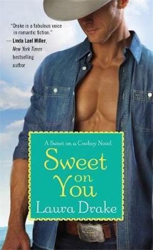 Sweet on You : Sweet on a Cowboy - Laura Drake