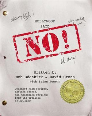 Hollywood Said No! : Orphaned Film Scripts, Bastard Scenes, and Abandoned Darlings from the Creators of Mr. Show - Bob Odenkirk