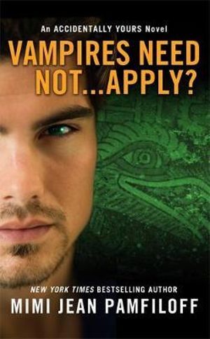 Vampires Need Not...Apply? : An Accidentally Yours Novel - Mimi Jean Pamfiloff