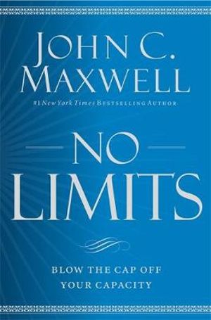 No Limits : Blow the CAP Off Your Capacity - John C. Maxwell