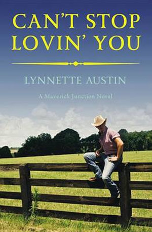 Can't Stop Lovin' You : Maverick Junction - Lynnette Austin