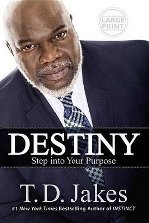 Destiny : Step into Your Purpose - T. D. Jakes