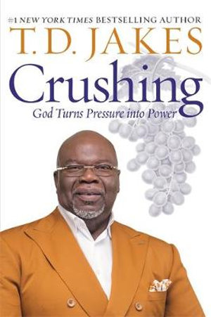 Crushing : God Turns Pressure into Power - T. D. Jakes