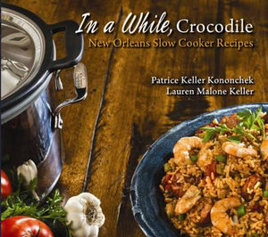 In a While, Crocodile : New Orleans Slow Cooker Recipes - Patrice Kononchek