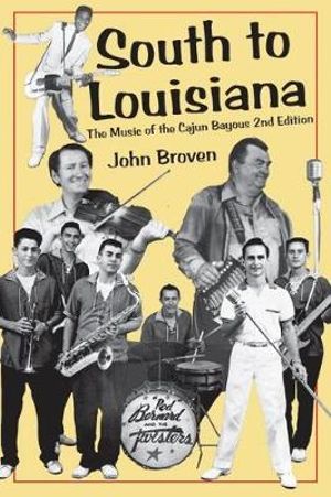 South to Louisiana : The Music of the Cajun Bayous 2nd Edition - John Broven