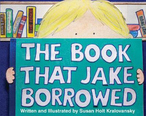 The Book That Jake Borrowed - Susan Holt Kralovansky