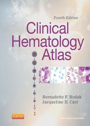 Clinical Hematology Atlas : Clinical Hematology Atlas - E-Book - Bernadette F. Rodak