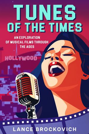 Tunes of the Times : An Exploration of Musical Films Through the Ages - Lance Brockovich