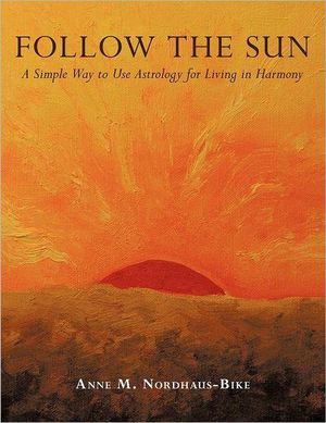 Follow the Sun : A Simple Way to Use Astrology for Living in Harmony - Anne M. Nordhaus-Bike