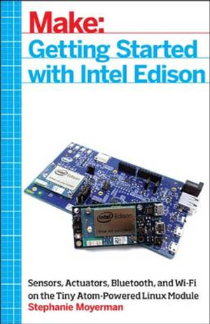 Getting Started with Intel Edison : Make: - Stephanie Moyerman