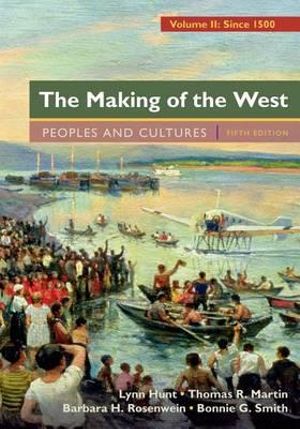 The Making of the West, Volume 2: Since 1500 : Peoples and Cultures - University Lynn Hunt