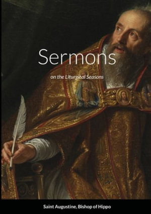 Sermons on the Liturgical Seasons - Saint Augustine of Hippo