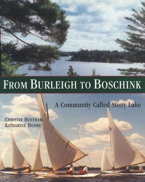 From Burleigh to Boschink : A Community Called Stony Lake - Christie Bentham