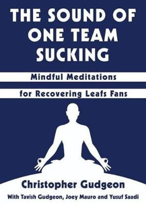 The Sound of One Team Sucking : Mindful Meditations for Recovering Leafs Fans - Christopher Gudgeon