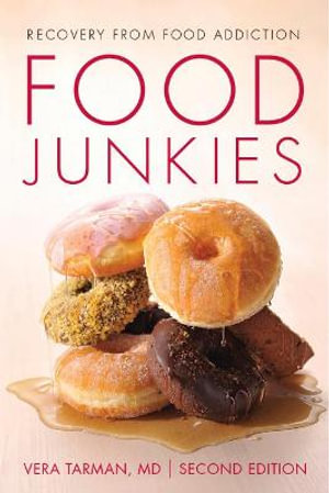 Food Junkies : Recovery from Food Addiction - Vera Tarman