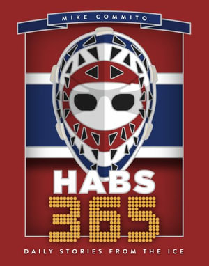 Habs 365 : Daily Stories from the Ice - Mike Commito