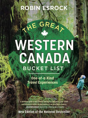 The Great Western Canada Bucket List : One-of-a-Kind Travel Experiences - Robin Esrock