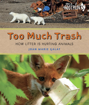 Too Much Trash : How Litter Is Hurting Animals - Joan Marie Galat