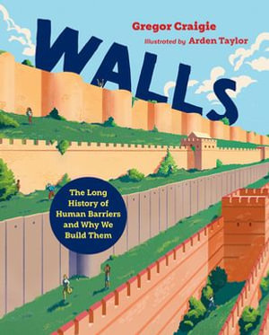 Walls : The Long History of Human Barriers and Why We Build Them - Gregor Craigie