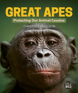 Great Apes : Protecting Our Animal Cousins - Christopher Gudgeon