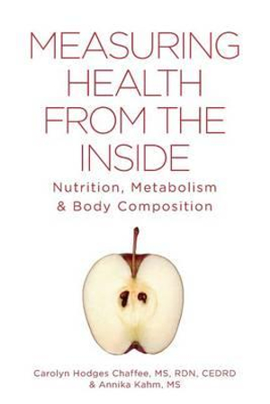 Measuring Health From The Inside : Nutrition, Metabolism & Body Composition - Carolyn Hodges Chaffee